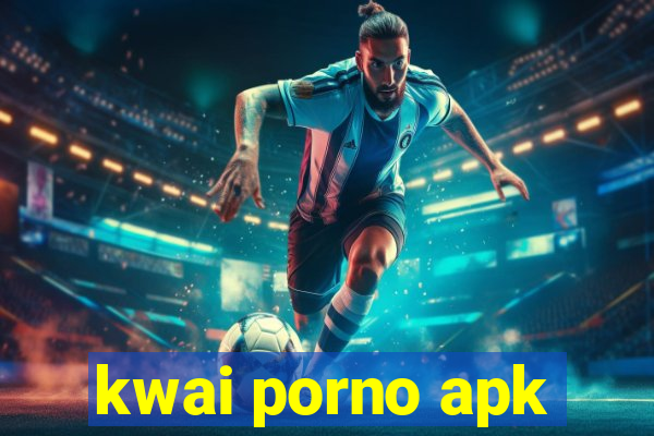 kwai porno apk